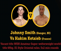 WKN World K1-Style kickboxing with Johnny Smith (Bangor, NI) Vs Hakim Ketaieb (France) on September 13th at the #LordsOfTheRing at the Ulster HAll.